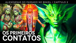 Alienígenas do Passado no Brasil  Capítulo 2 OS PRIMEIROS CONTATOS [upl. by Grannias]