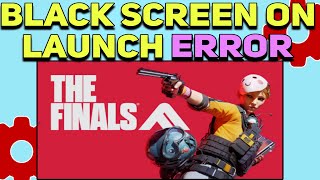 How to Fix The Finals Black Screen on Launch Error  The Finals not launching Issues Fixed [upl. by Kylie]