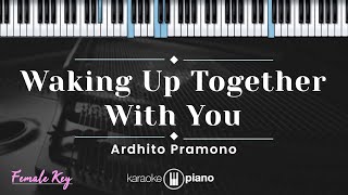 Waking Up Together With You  Ardhito Pramono KARAOKE PIANO  FEMALE KEY [upl. by Olaznog]