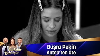 Büşra Pekin  ANTEPTEN ÖTE [upl. by Nirrok]