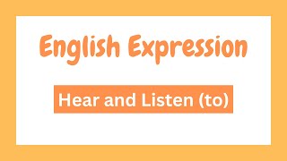 Hear and Listen to  English Expression [upl. by Aia]