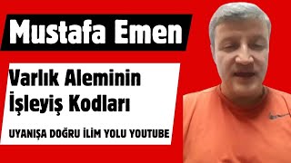 MUSTAFA EMEN İLE VARLIK ÂLEMİNİN İŞLEYİŞİNİN KODLARI [upl. by Ahsele]