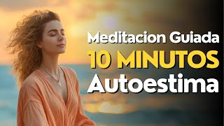 Meditacion GUIADA 10 MINUTOS Autoestima ✨ [upl. by Cletus673]