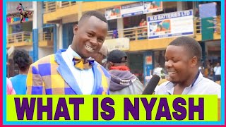 WHAT IS A NYASH Teacher Mpamire On The Street [upl. by Faubert]