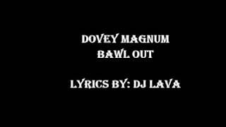 Dovey Magnum  Bawl Out lyrics [upl. by Nodanrb]