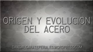 04 Origen y evolución del acero [upl. by Bee6]