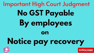 No GST payable by employees on notice pay recovery  Important High Court Judgment [upl. by Aroled]