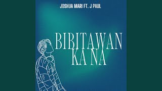 Bibitawan Ka Na feat J Paul [upl. by Wiencke]