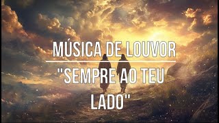 Canção Gospel  Sempre Ao Teu Lado Louvor  Adoração [upl. by Akeimahs]