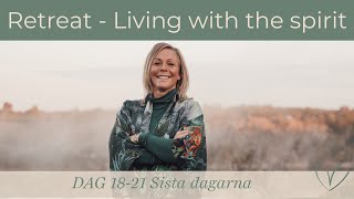 Retreat Living with the spirit Dag 1821 sista dagarna [upl. by Acsicnarf432]