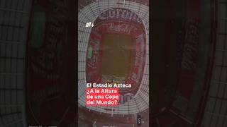 El Estadio Azteca ¿a la altura de una copa del mundo nmas mundial shorts futbol [upl. by Ryley]