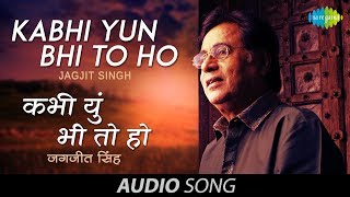 Kabhi Yun Bhi To Ho  Ghazal Song  Jagjit Singh  Javed Akhtar [upl. by Tterb123]