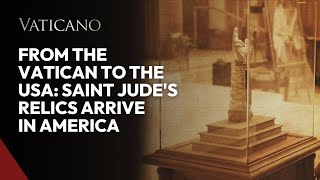 From the Vatican to the USA Saint Judes Relics Arrive in America [upl. by Eleaffar]