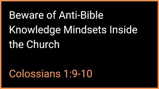 Beware of AntiBible Knowledge Mindsets Inside the Church  Colossians 1910 [upl. by Dewitt]