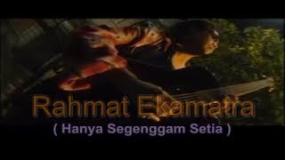 Rahmat Ekamatra  Hanya Segenggam Setia [upl. by Ytinirt]