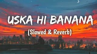 Uska Hi Banana  Arijit Singh SlowedReverb 4k HD videos Lofi Song [upl. by Salbu]