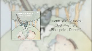 Pekka Pohjola  Huono sää  Se tanssii  Bad Weather  Bialoipokku Dances [upl. by Horan204]