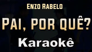 Pai por quê  Enzo Rabelo part Bruno  Karaoke Playback Instrumental [upl. by Enneire826]