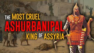 The Most Cruel King of Assyria  Ashurbanipal  The Assyrians [upl. by Barbra]