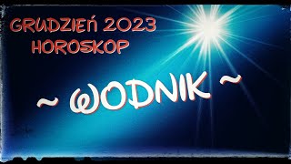 Wodnik ♒ Horoskop miesięczny Grudzień 2023🤍 quotPożegnaj się i idźquot💕 [upl. by Benedicta]