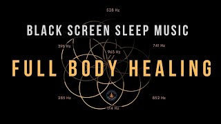 BLACK SCREEN SLEEP MUSIC ☯ All 9 solfeggio frequencies ☯ Full body Healing [upl. by Sivle]