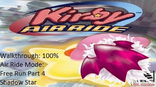 Kirby Air Ride  100  Walkthrough  Air Ride  Free Run  Shadow Star Gameplay Part 4 [upl. by Anstice]