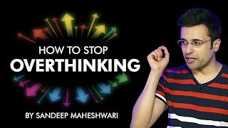 How to Stop Overthinking By Sandeep Maheshwari I Hindi [upl. by Xanthe]