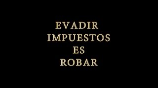 Evadir impuestos es robar [upl. by Asile413]