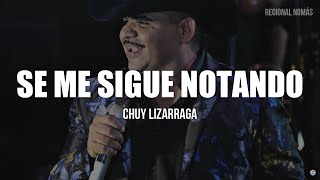 Chuy Lizarraga  Se Me Sigue Notando LETRA [upl. by Ahsets]