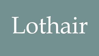 How to Pronounce Lothair Correctly in French [upl. by Safoelc]