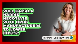 Will Kamala Harris Negotiate with Drug Manufacturers to Lower Costs  InsuranceGuide360com [upl. by Merritt157]