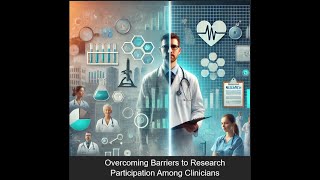 Overcoming Barriers to research Participation Among Clinicians [upl. by Luapnaes]