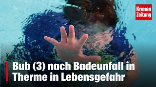 Bub 3 nach Badeunfall in Therme in Lebensgefahr  kronetv NEWS [upl. by Feodore]