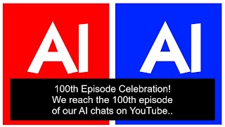 100th Episode Celebration AI Talks  Episode 100  Four AI chatting [upl. by Osborn242]