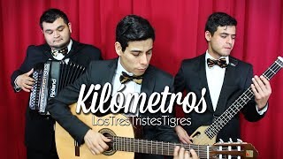 Kilometros  Los Tres Tristes Tigres [upl. by Tila731]