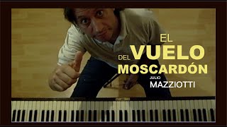 El Vuelo del Moscardón  JulioMazziotti Piano MazziottiVersiones [upl. by Yusem]