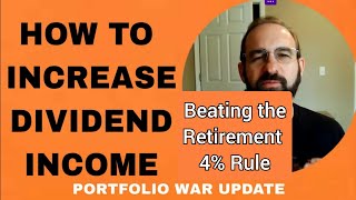 HOW TO INCREASE DIVIDEND INCOME  BEATING THE 4 RULE  PORTFOLIO WAR UPDATE [upl. by Otrebor467]