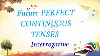 InterrogativeFuture Perfect Continuous Tense With Examples [upl. by Kania]