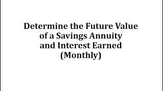 Determine the Future Value of a Savings Annuity and Interest Earned Monthly [upl. by Llertnod]