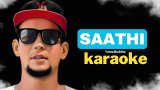 SAATHI Karaoke  YAMA BUDDHA [upl. by Henriha]