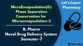 MicroEncapsulation6  Phase Separation Coacervation3  BPharm  Semester7  NDDS [upl. by Anohsal437]