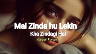 Mai Zinda hu lekin kha Zindagi haiSlowed reverbuse headphone🎧🎧 [upl. by Lanie]