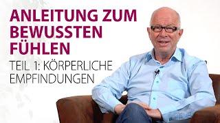 Anleitung zum bewussten Fühlen Teil 1 Körperliche Empfindungen [upl. by Goldner]