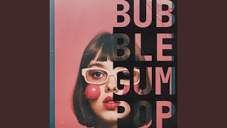 Bubblegum Pop [upl. by Sheepshanks780]