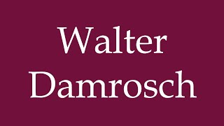 How to Pronounce Walter Damrosch Correctly in German [upl. by Brigitta]