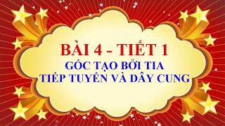 Toán học lớp 9  Bài 4  Góc tạo bởi tia tiếp tuyến và dây cung  Tiết 1 [upl. by Eentruok]