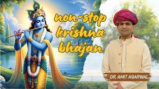 Non Stop Krishna Bhajans By Dr Amit AgarwalKrishna BhajansDevotional Music Melodious Bhajans [upl. by Enomsed13]