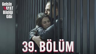 Gelsin Hayat Bildiği Gibi  39 Bölüm [upl. by Diantha]