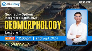 Geomorphology  Lecture1  Geo Optional Integrated Batch 2025 August  Shabbir Sir  Edukemy IAS [upl. by Cynth]