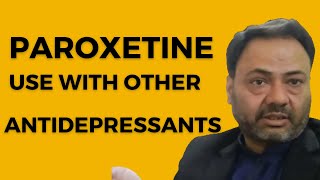 Paroxetine Side Effects  Paroxetine USE WITH OTHER ANTIDEPRESSANTS  Psychiatrist [upl. by Ramor]